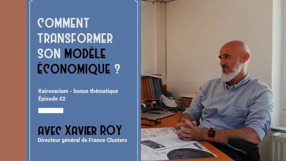 Image montrant une photo de Xavier Roy, DG de l'association France Clusters, et le titre du bonus thématique, "Comment transformer son modèle économique"